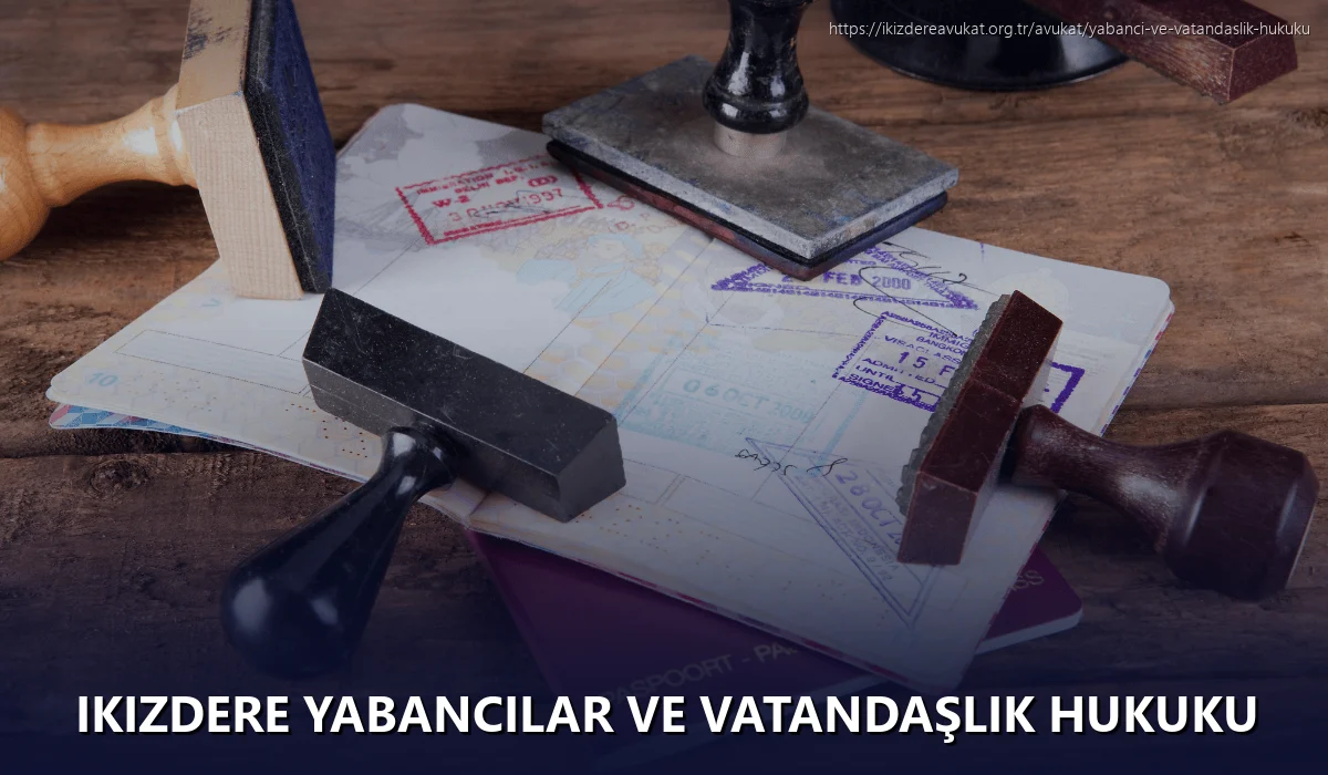 Ikizdere Yabancılar ve Vatandaşlık Hukuku